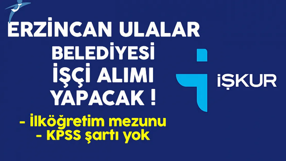 Erzincan Ulalar Belediyesi En Az İlkokul Mezunu İşçi Alıyor