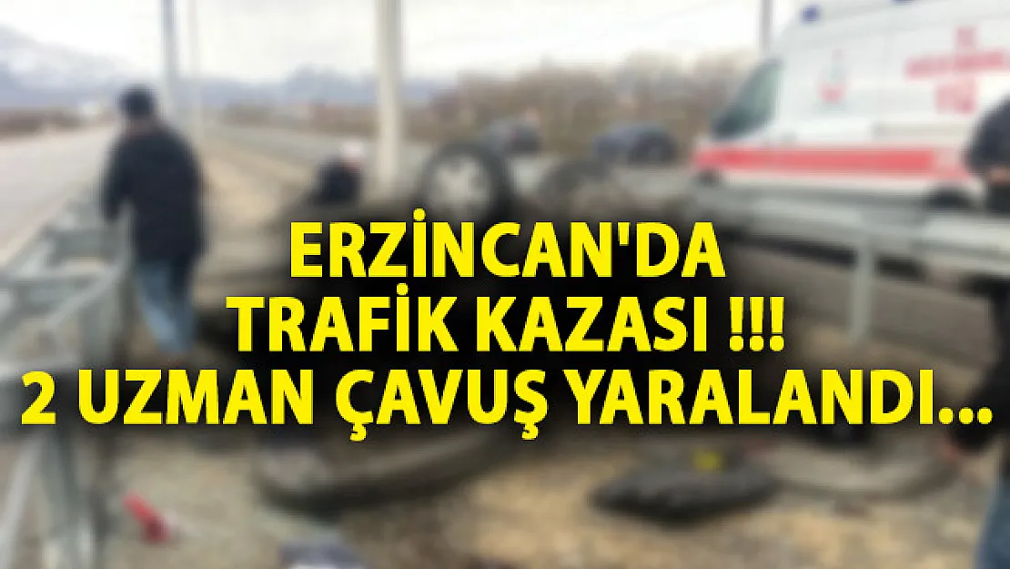 Erzincan'da Trafik Kazası! 2 Uzman Çavuş Yaralandı