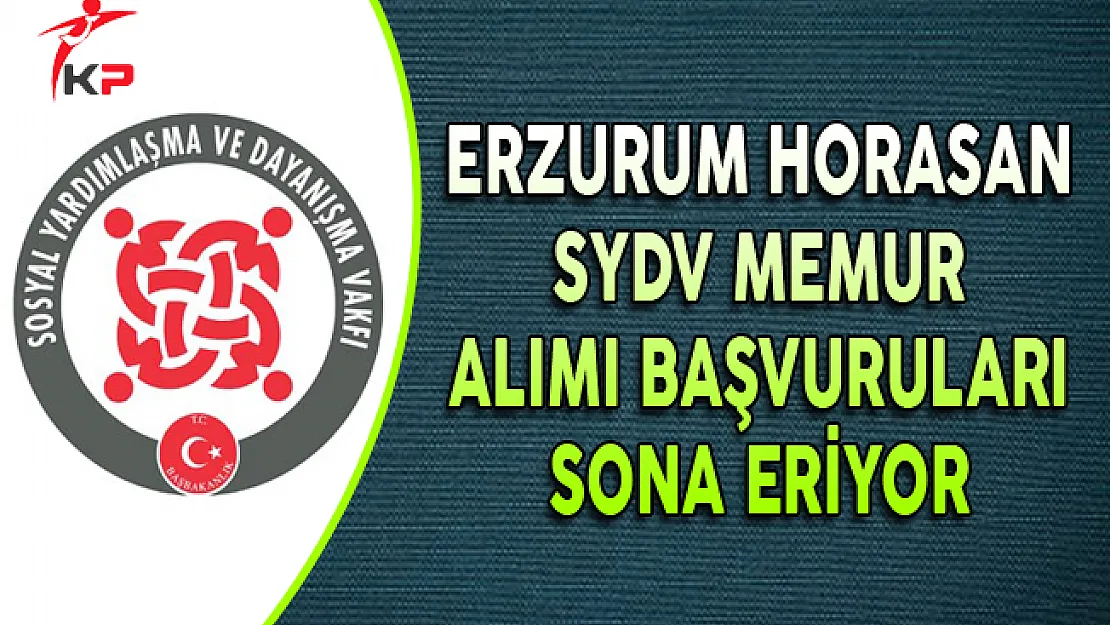 Erzurum Horasan SYDV Memur Alımı Başvuruları Sona Eriyor