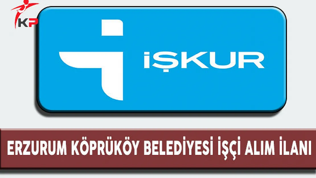 Erzurum Köprüköy İşçi Alım İlanı