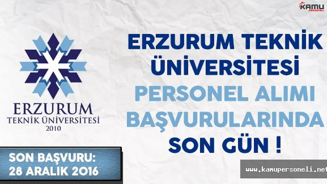 Erzurum Teknik Üniversitesi Personel Alım Başvurularında Son Gün !