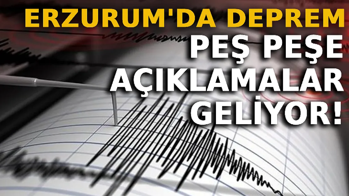 Erzurum'da Deprem! Peş Peşe Açıklamalar Geliyor!