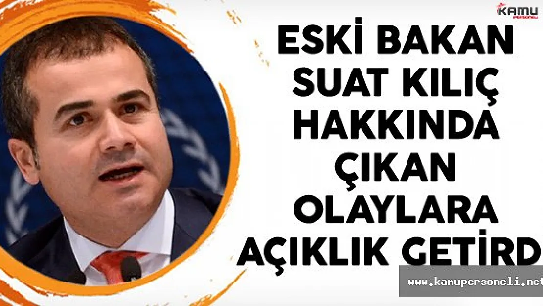 Eski Bakan Suat Kılıç Hakkında Çıkan Olaylara Açıklık Getirdi