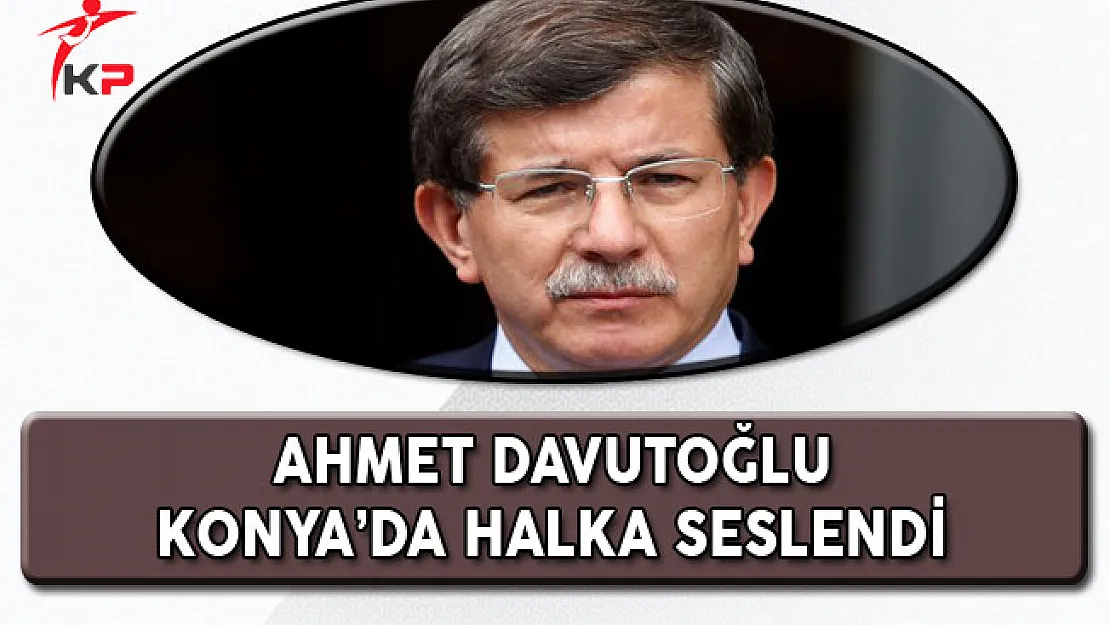 Eski Başbakan Davutoğlu Konya Mitingine Katıldı!
