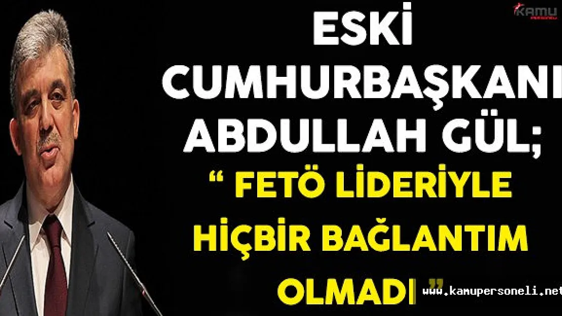 Eski Cumhurbaşkanı Abdullah Gül'den Flaş FETÖ Açıklaması!