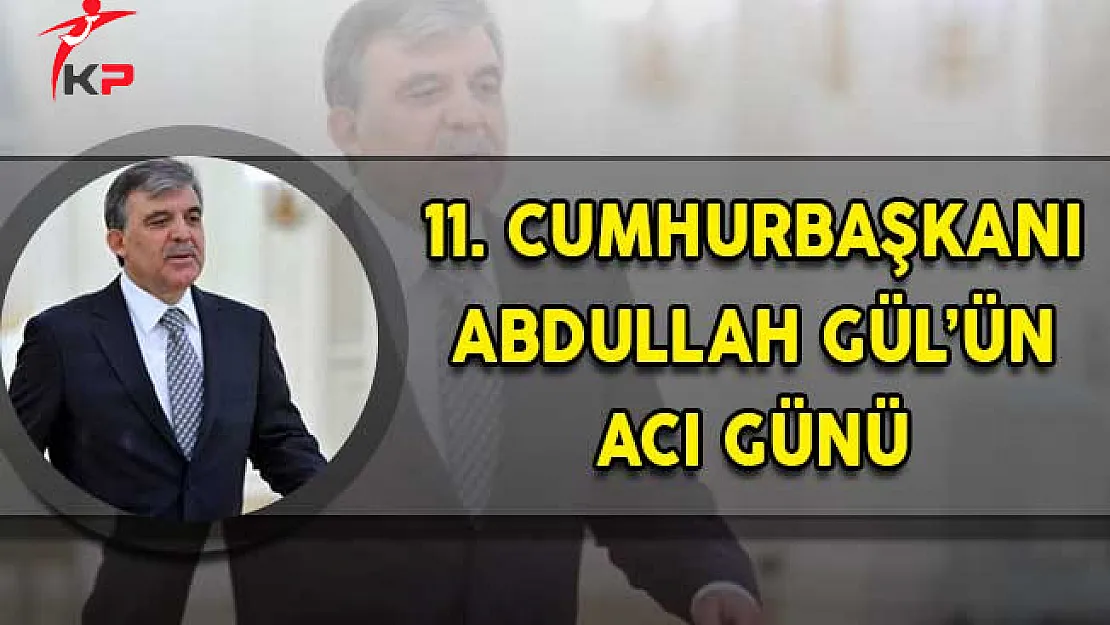 Eski Cumhurbaşkanı Abdullah Gül'ün Acı Günü!