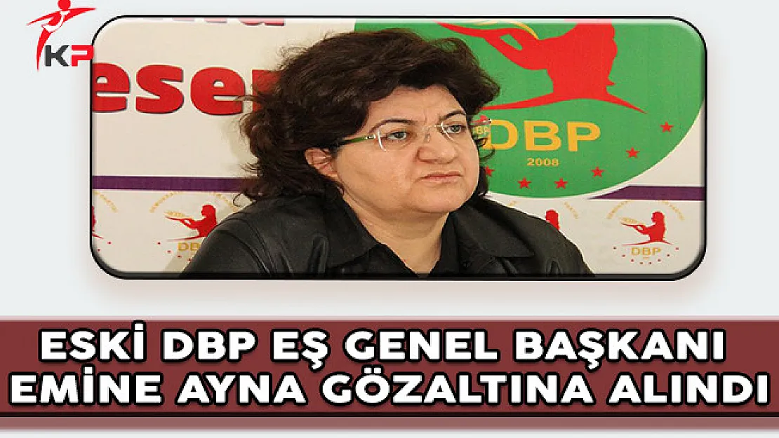 Eski DBP Eş Genel Başkanı Emine Ayna Gözaltına Alındı