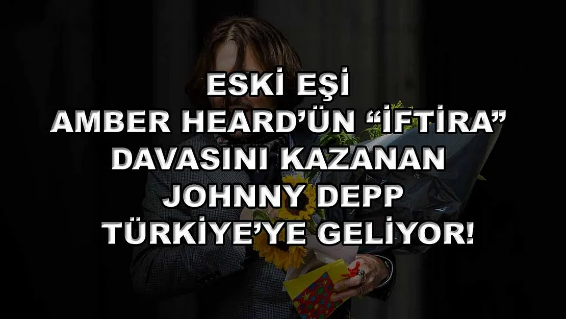 Eski eşi Amber Heard'ün 'iftira' davasını kazanan Johnny Depp Türkiye'ye geliyor!
