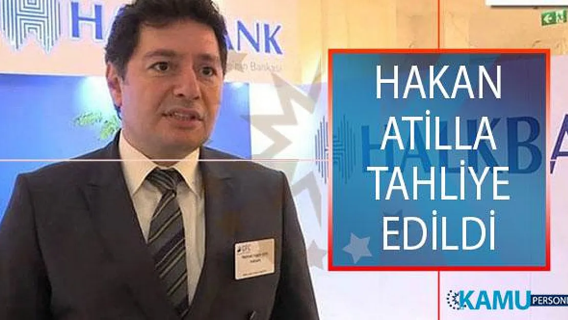 Eski Halkbank Genel Müdür Yardımcısı Mehmet Hakan Atilla Tahliye Edildi!