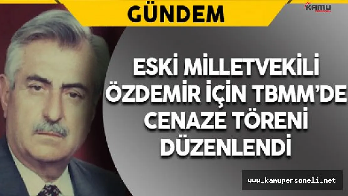 Eski Milletvekili Özdemir İçin TBMM'de Cenaze Töreni