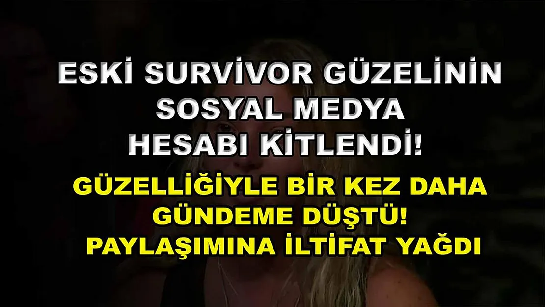 Eski Survivor güzelinin sosyal medya hesabı kitlendi! Güzelliğiyle bir kez daha gündeme düştü! Paylaşımına iltifat yağdı