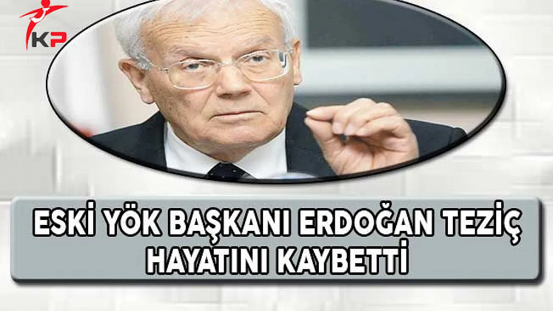 Eski YÖK Başkanı Teziç Hayatını Kaybetti