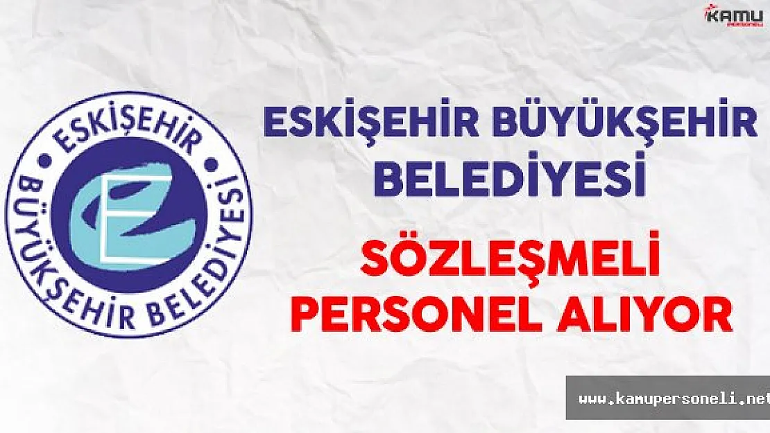 Eskişehir Büyükşehir Belediyesi Sözleşmeli Personel Alıyor