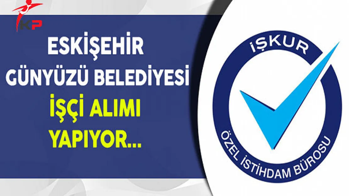 Eskişehir Günyüzü Belediyesi İşçi Alımı Yapıyor