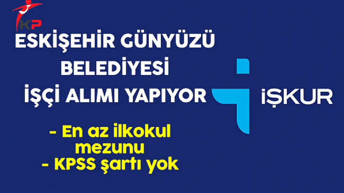 Eskişehir Günyüzü Belediyesi İşkur Aracılığıyla İşçi Alıyor