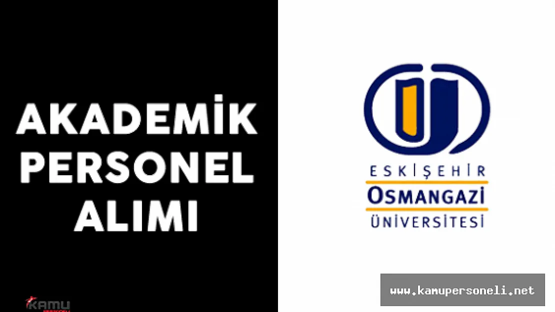 Eskişehir Osmangazi Üniversitesi Akademik Personel Alımı