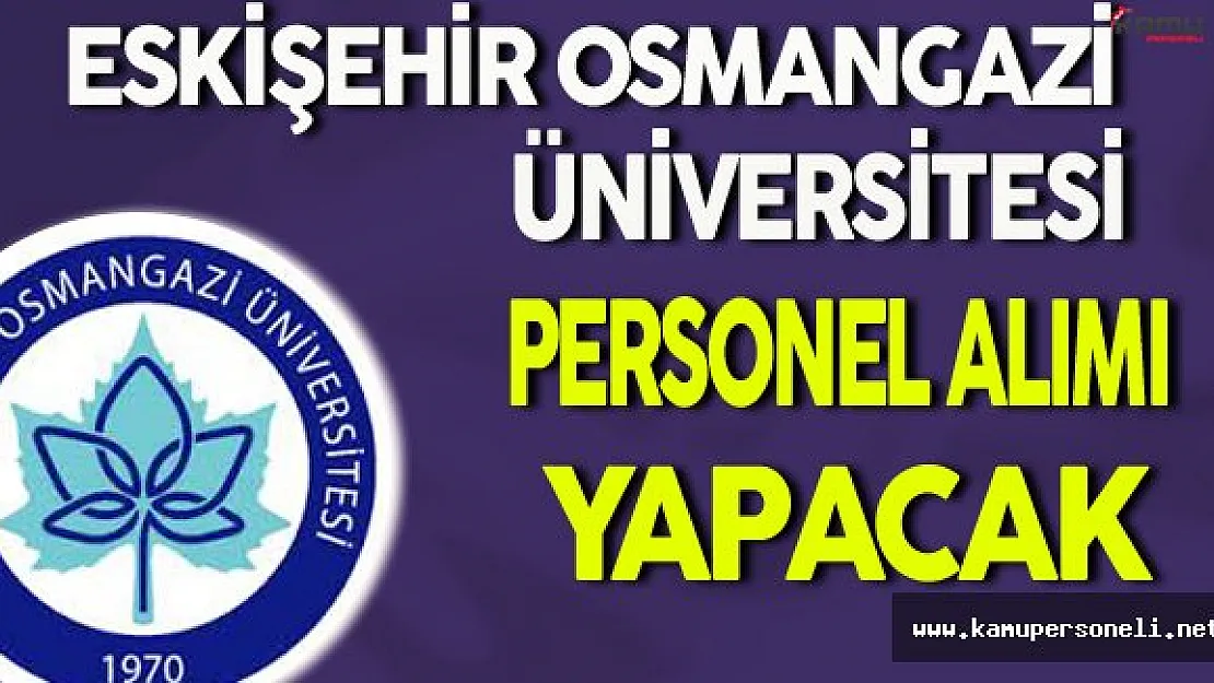 Eskişehir Osmangazi Üniversitesi Personel Alacak