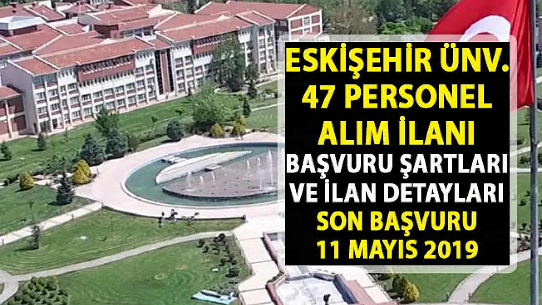 Eskişehir Üniversitesi akademik personel alım ilanı! 47 öğretim üyesi alımı yapılacaktır