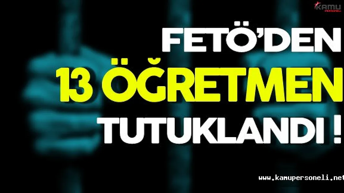 Eskişehir'de FETÖ'den 13 Öğretmen Tutuklandı