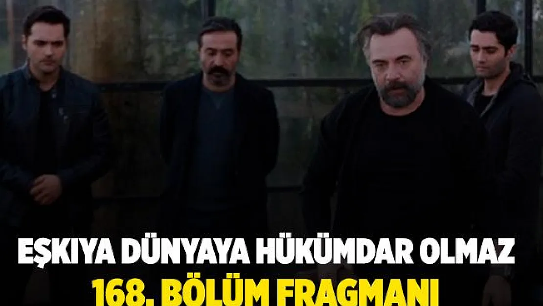 Eşkıya Dünyaya Hükümdar Olmaz 168. bölüm fragmanı izle! EDHO 168. bölüm fragmanı! ATV EDHO yeni bölüm fragmanı!