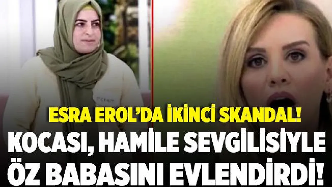 Esra Erol'da ikinci skandal! Eşi, hamile sevgilisiyle öz babasını evlendirdi!