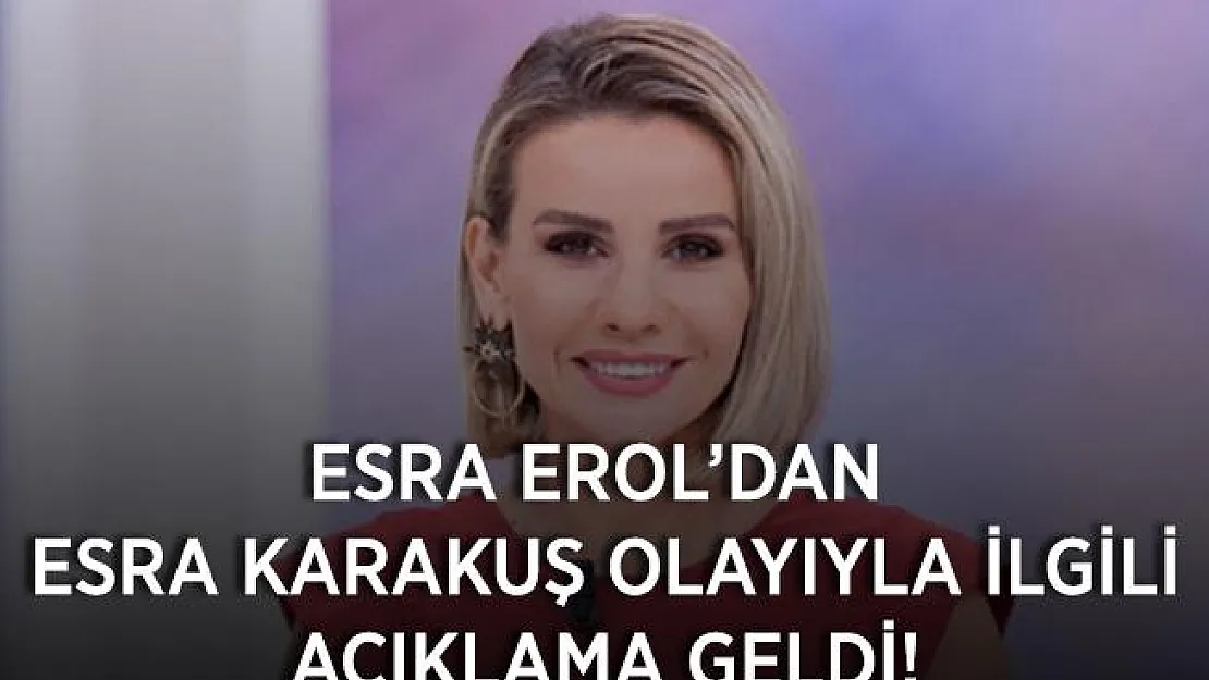 Esra Erol'dan Esra Karakuş olayıyla ilgili açıklama!