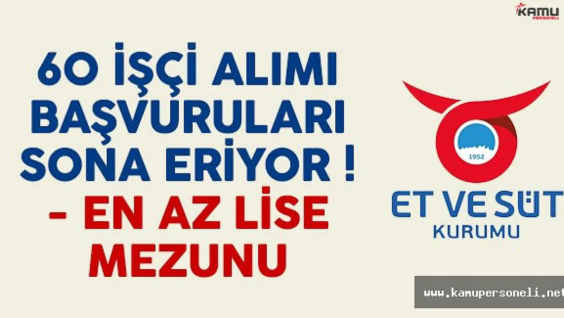 Et ve Süt Kurumu 60 işçi alımı başvuruları sona eriyor