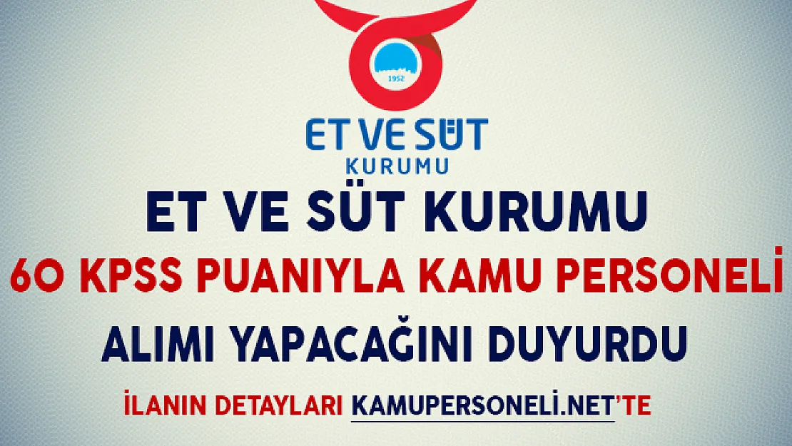 Et ve Süt Kurumu 60 KPSS Puanıyla Kamu Personeli Alımı Yapıyor