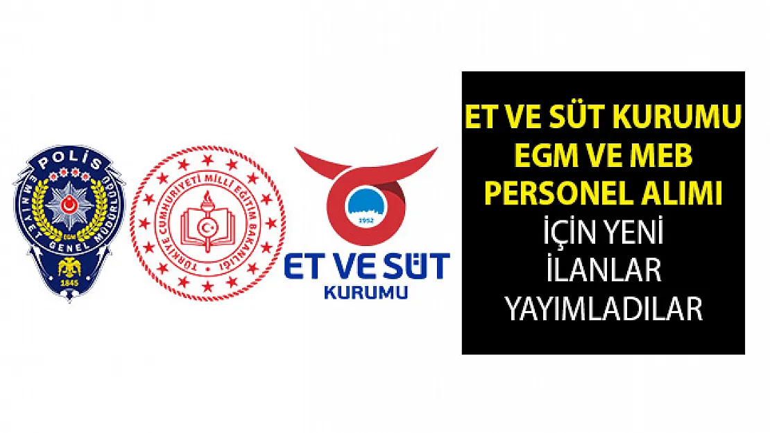 Et ve Süt Kurumu, Emniyet Müdürlüğü İle Milli Eğitim Bakanlığı Personel Alımı İçin İlan Yayımladılar!