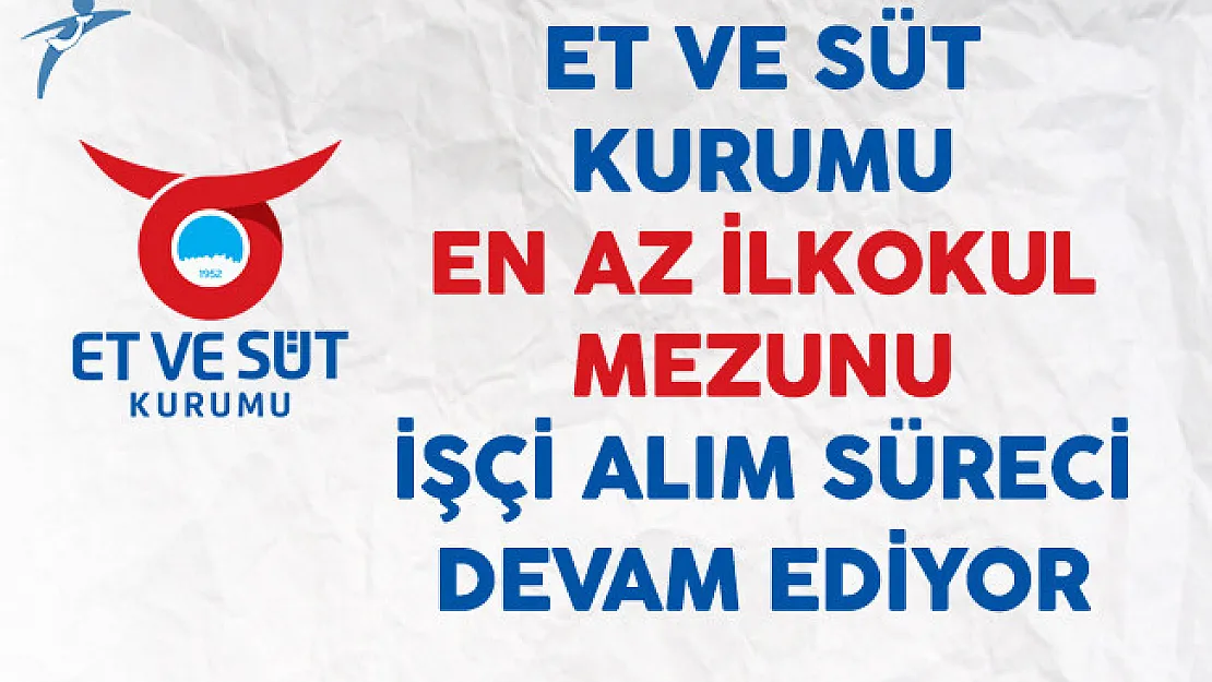 Et ve Süt Kurumu En Az İlkokul Mezunu İşçi Alım Süreci Devam Ediyor