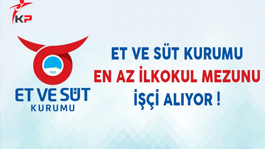 Et ve Süt Kurumu En Az İlkokul Mezunu İşçi Alıyor