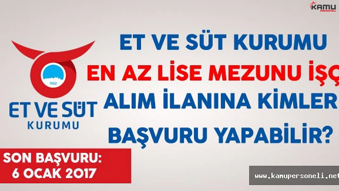 Et ve Süt Kurumu En Az Lise Mezunu İşçi Alım İlanına Kimler Başvurabilir?