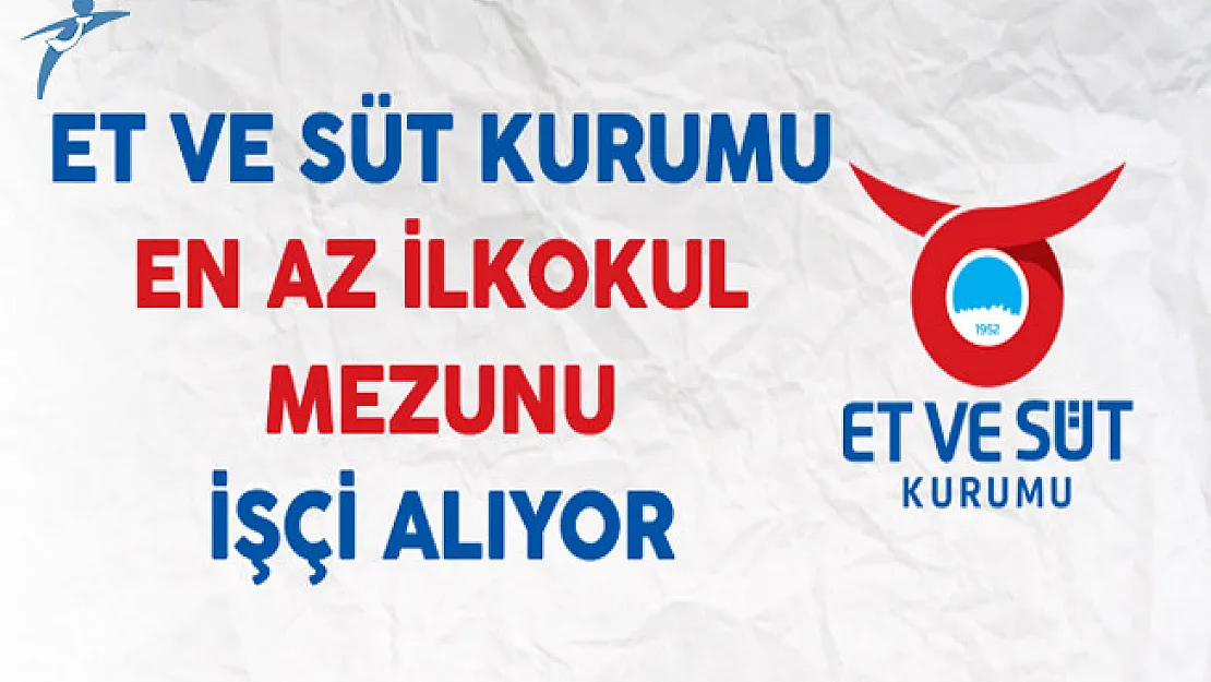 Et ve Süt Kurumu (ESK) En Az İlkokul Mezunu İşçi Alıyor