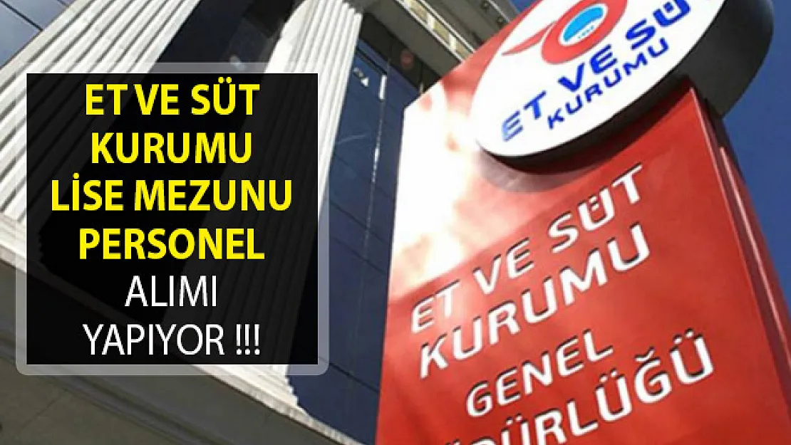 Et Ve Süt Kurumu Genel Müdürlüğü Lise Mezunu Personel Alım İlanı Yayımladı