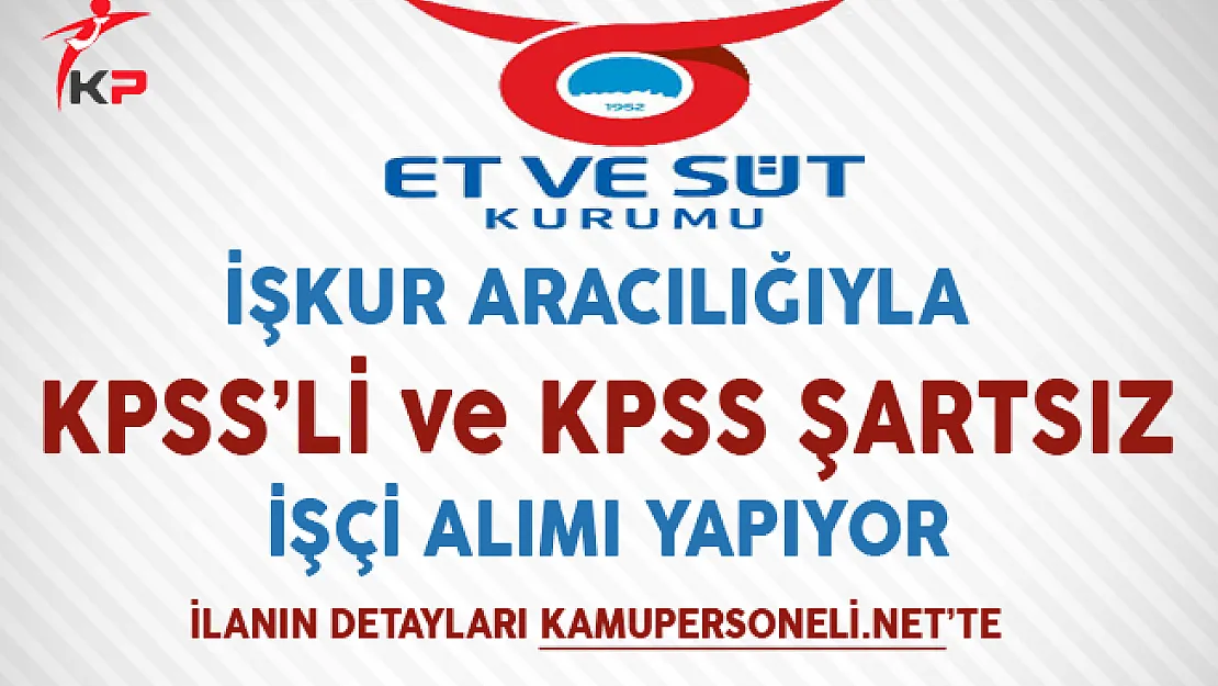 Et ve Süt Kurumu İşkur Aracılığıyla İşçi Alımı Yapıyor
