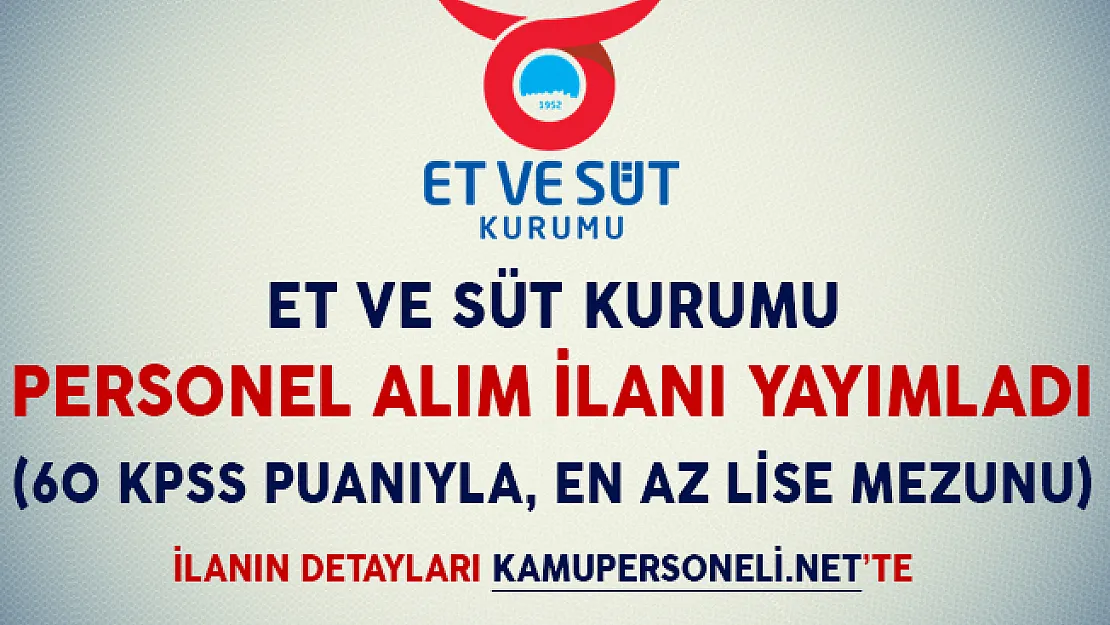 Et ve Süt Kurumu Personel Alıyor (60 KPSS Puanıyla, En Az Lise Mezunu)