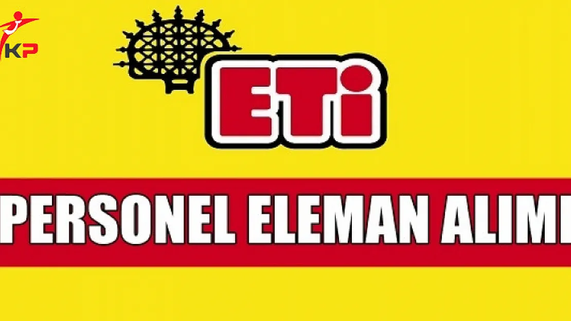 ETİ Açık Pozisyonları İçin Personel Alımı Yapacak