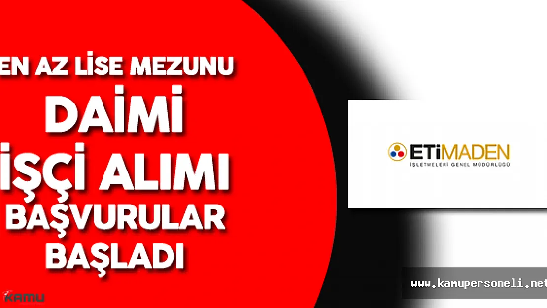 ETİ Maden İşletmeleri Genel Müdürlüğü 110 Daimi İşçi Alımı Başvurular Başladı