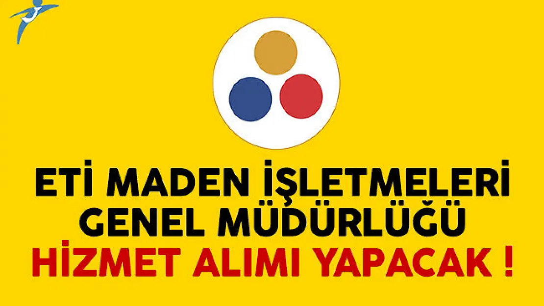 Eti Maden İşletmeleri Genel Müdürlüğü hizmet alımı yapacak