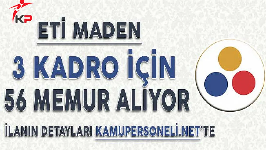 Eti Maden İşletmeleri Kurumu 3 Kadro İçin Memur Alımı Yapıyor