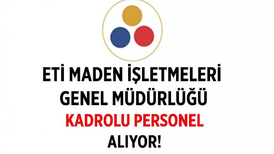 ETİ Maden kadrolu personel alımı devam ediyor! En az lise mezunu adaylar başvurabiliyor!