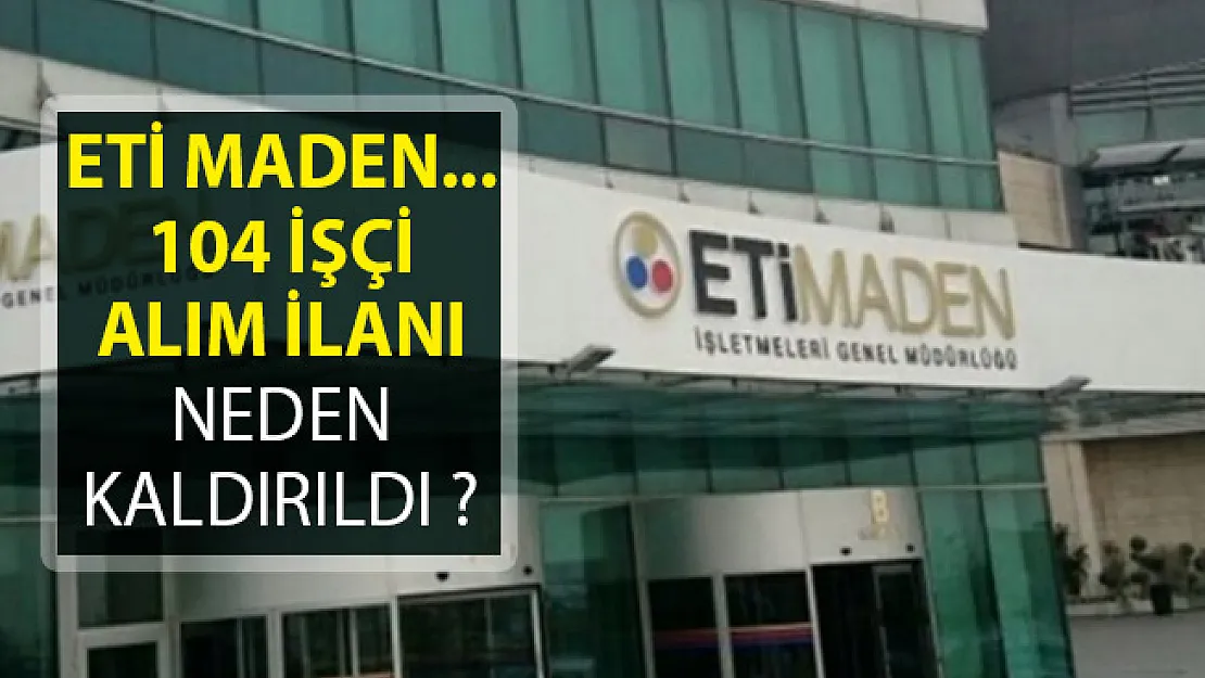 ETİ Maden Kaldırdığı 104 İşçi Alımı İlanını Ne Zaman Yayımlayacak?