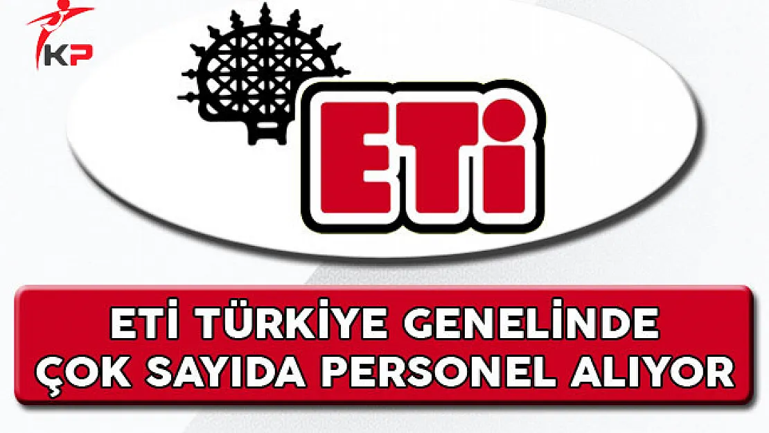 Eti Türkiye Genelinde Çok Sayıda Personel Alıyor
