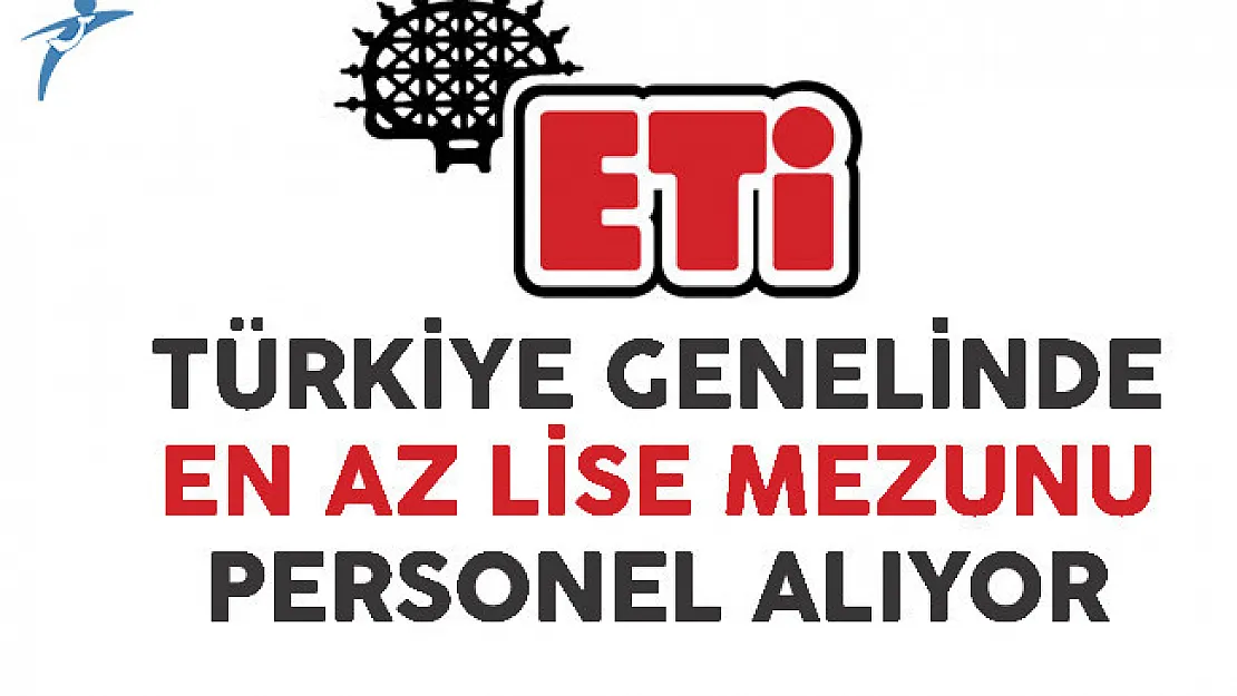 Eti Türkiye Genelinde En Az Lise Mezunu Personel Alıyor