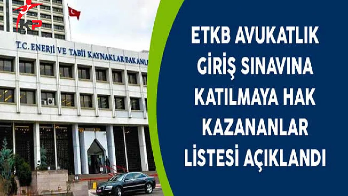 ETKB Avukatlık Giriş Sınavına Katılmaya Hak Kazananlar Listesi Açıklandı
