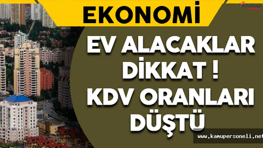 Ev Alacaklar Dikkat ! KDV Oranları Düştü
