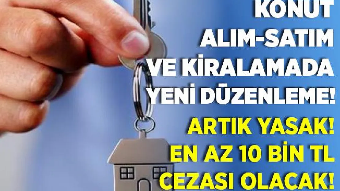 Ev alım - satım ve kiralamada yeni dönem başlıyor! Artık yapılamayacak! En az 10 bin TL cezası olacak!