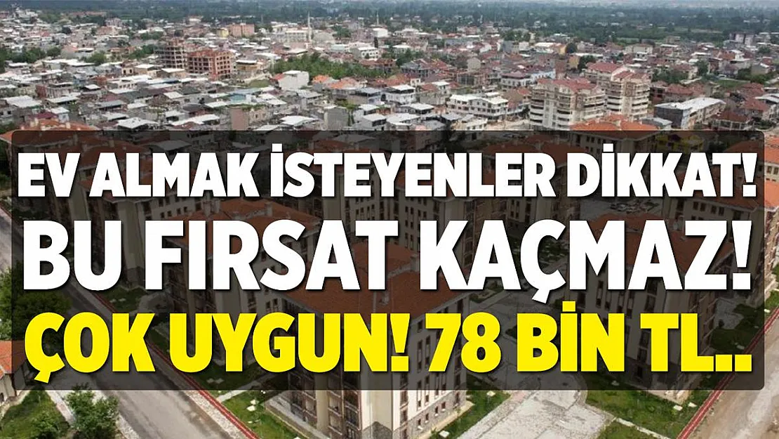 Ev almak isteyenlere müjde! Fiyatlar çok ucuz!