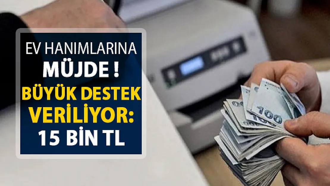 Ev Hanımlarına Çok Büyük Destek ! 15 Bin TL Veriliyor