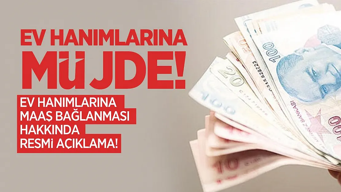 Ev Hanımlarına müjde! Ev hanımlarına Maaş bağlanması hakkında resmi açıklama!